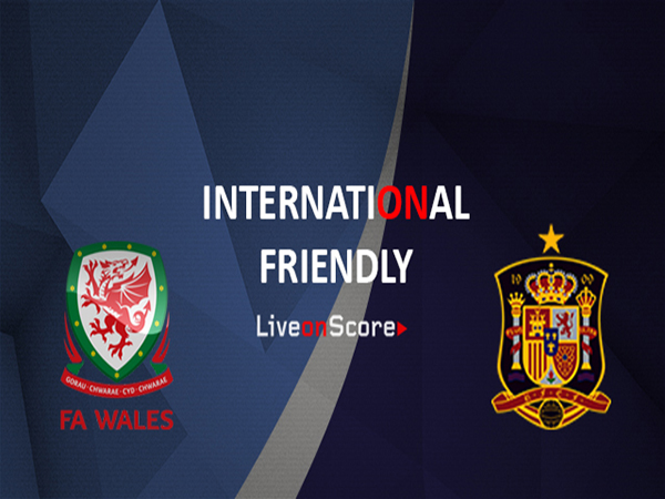 Nhận định Wales vs Tây Ban Nha 01h45, 12/10( Giao hữu Quốc tế)