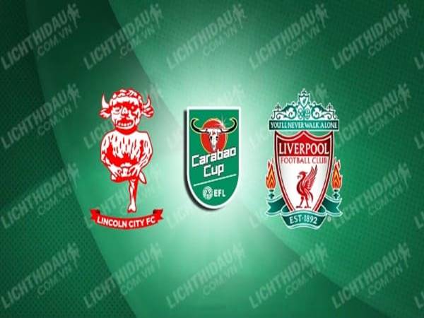 Nhận định Lincoln vs Liverpool, 01h45 ngày 25/9