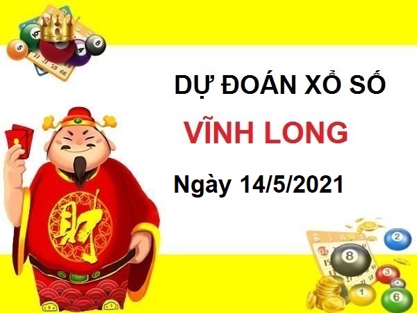 Dự đoán XSVL ngày 14/5/2021 – Dự đoán chốt số Vĩnh Long thứ 6 hôm nay