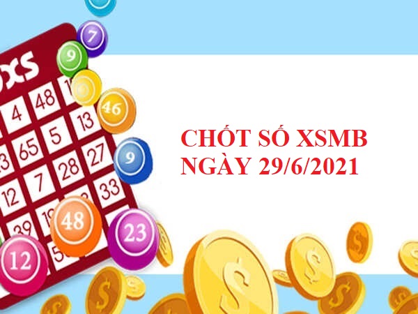 Giờ vàng chốt số dự đoán KQXSMB ngày 29/6/2021