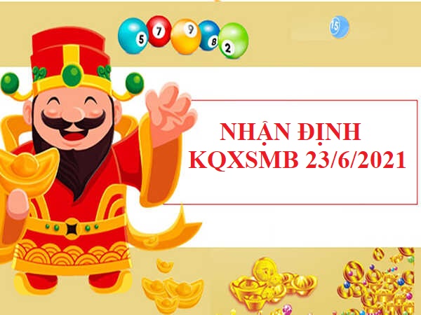 Nhận định VIP KQXSMB 23/6/2021 thứ 4