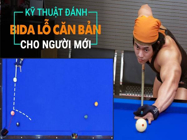 Cách đánh bida lỗ chuẩn áp đảo mọi đối thủ thành công