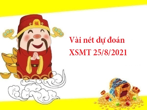 Vài nét dự đoán XSMT 25/8/2021 hôm nay