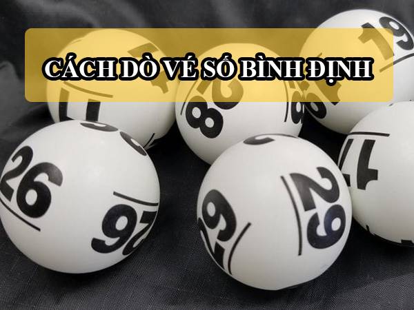 Dò vé xổ số Bình Định – Hướng dẫn cách dò XSBDI chuẩn xác nhất