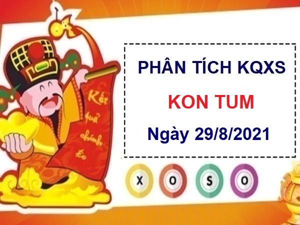 Phân tích KQXSKT ngày 29/8/2021 chốt số Kon Tum chủ nhật