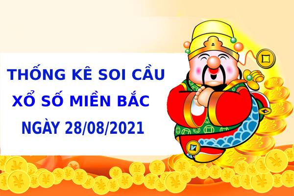 Thống kê thống kê xổ số miền bắc ngày 28/8/2021 hôm nay