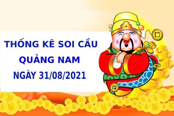 Thống kê thống kê xổ số Quảng Nam ngày 31/8/2021 hôm nay