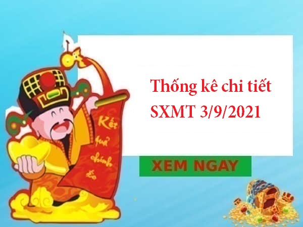 Thống kê chi tiết SXMT 3/9/2021 hôm nay