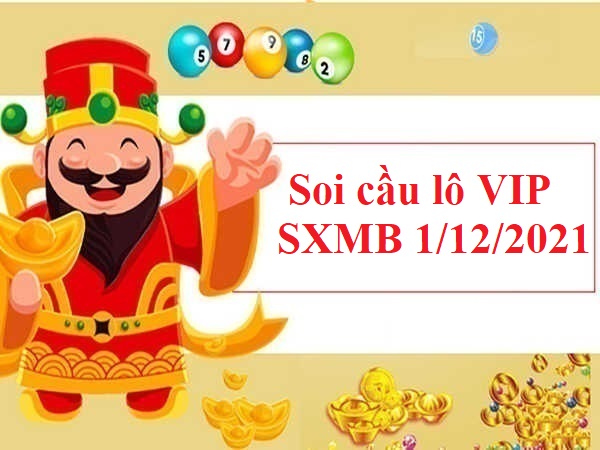 Thống kê lô VIP SXMB 1/12/2021 hôm nay