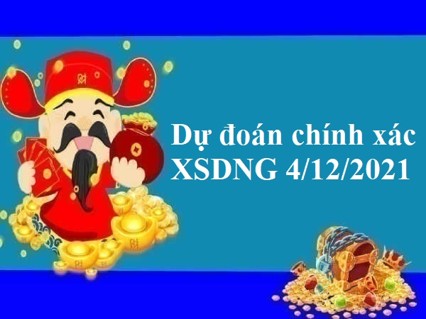 Dự đoán chính xác XSDNG 4/12/2021 hôm nay