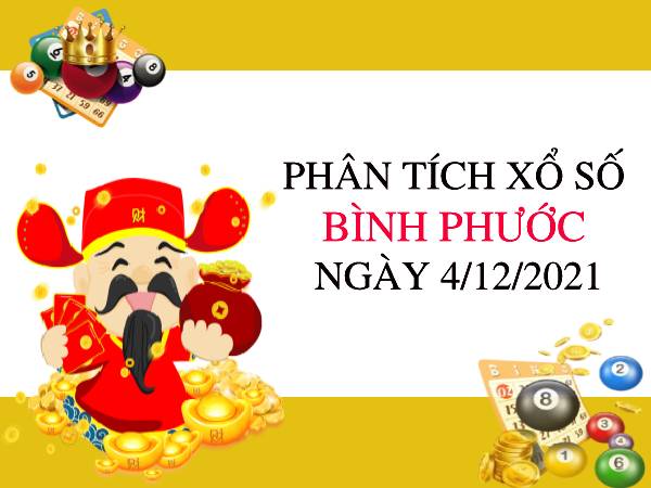 Phân tích xổ số Bình Phước ngày 4/12/2021 thứ 7 hôm nay