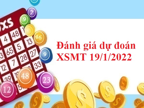 Đánh giá dự đoán XSMT 19/1/2022 hôm nay