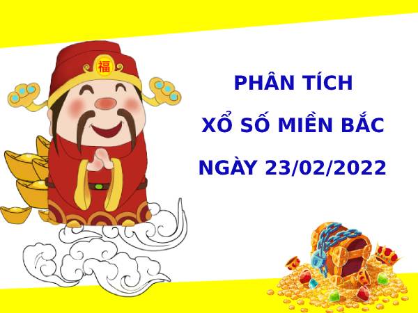 Phân tích XSMB ngày 23/2/2022 hôm nay thứ 4 chính xác