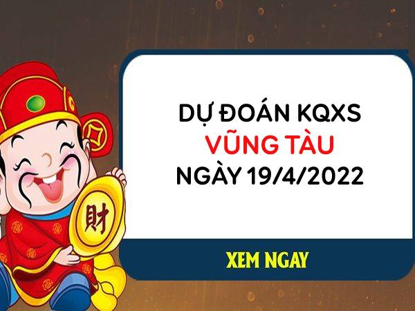 Dự đoán KQXSVT ngày 19/4/2022 chốt bạch thủ thứ 3