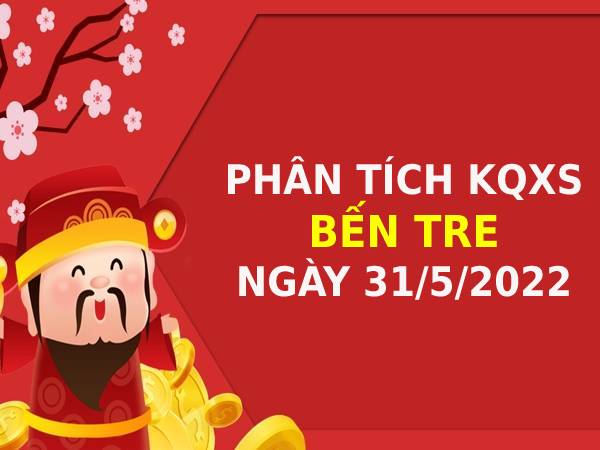 Phân tích KQXSBT ngày 31/5/2022 chốt lô số đẹp thứ 3