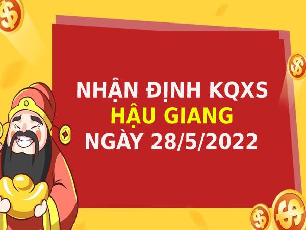 Nhận định KQXSHG ngày 28/5/2022 chốt lô số đẹp thứ 7