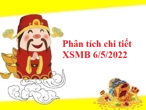 Phân tích chi tiết XSMB 6/5/2022 hôm nay