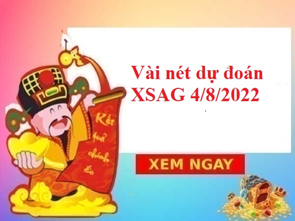 Vài nét dự đoán XSAG 4/8/2022 hôm nay