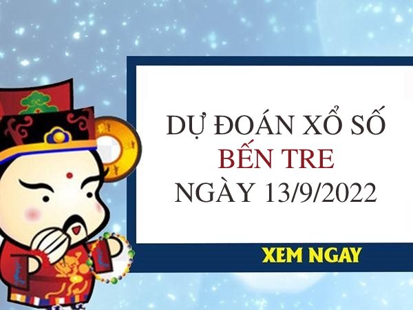 Dự đoán kết quả xổ số Bến Tre ngày 13/9/2022 thứ 3 hôm nay