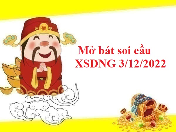 Mở bát thống kê KQXSDNG 3/12/2022 hôm nay