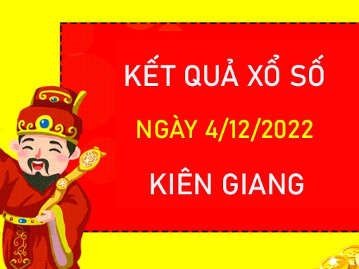 Dự đoán XSKG 4/12/2022 chốt bạch thủ VIP đài Kiên Giang