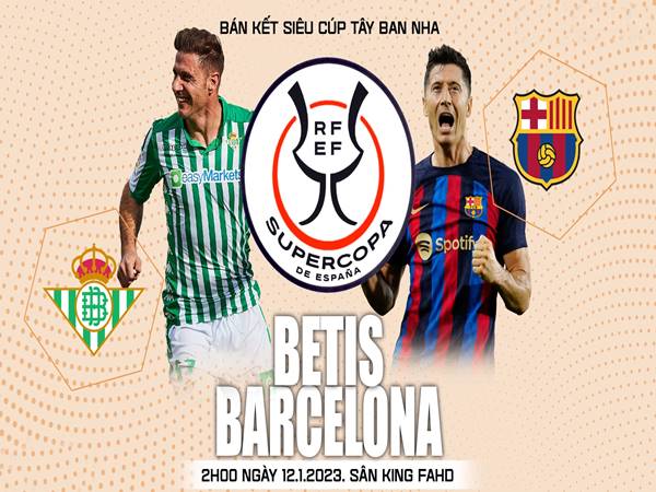 Nhận định kết quả Real Betis vs Barca, 02h00 ngày 13/1