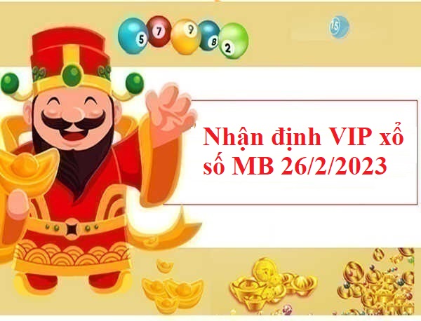 Nhận định VIP xổ số MB 26/2/2023 hôm nay