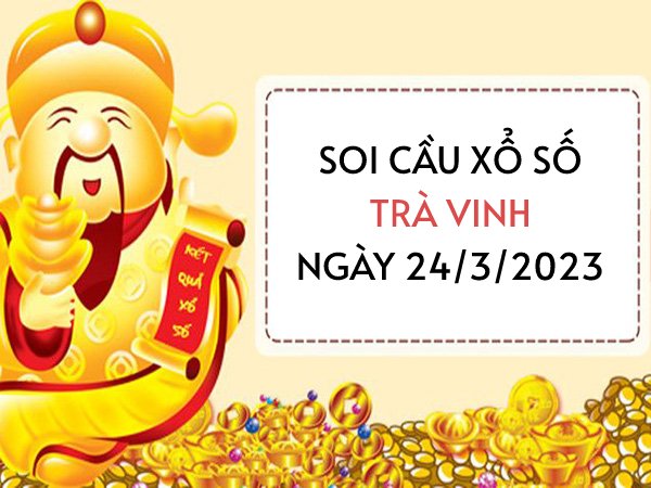 Thống kê bạch thủ xổ số Trà Vinh ngày 24/3/2023 thứ 6 hôm nay