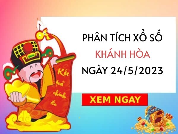 Phân tích xổ số Khánh Hòa ngày 24/5/2023 thứ 4 hôm nay