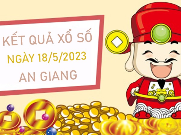 Nhận định XSAG 18/5/2023 chốt cầu đặc biệt An Giang