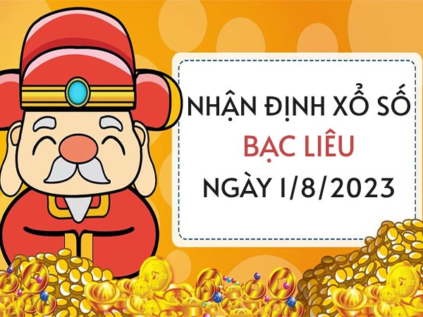 Nhận định xổ số Bạc Liêu ngày 1/8/2023 thứ 3 hôm nay