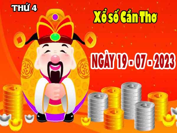 Nhận định XSCT ngày 19/7/2023 – Nhận định KQXS Cần Thơ thứ 4