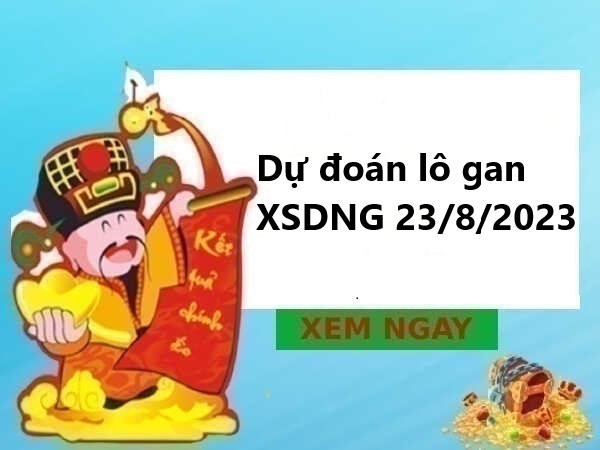 Dự đoán lô gan XSDNG 23/8/2023 hôm nay