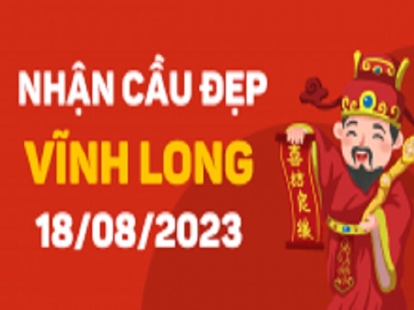 Dự đoán KQXSVL 18-08-2023 – Soi Cầu Xổ Số Vĩnh Long Thứ 6