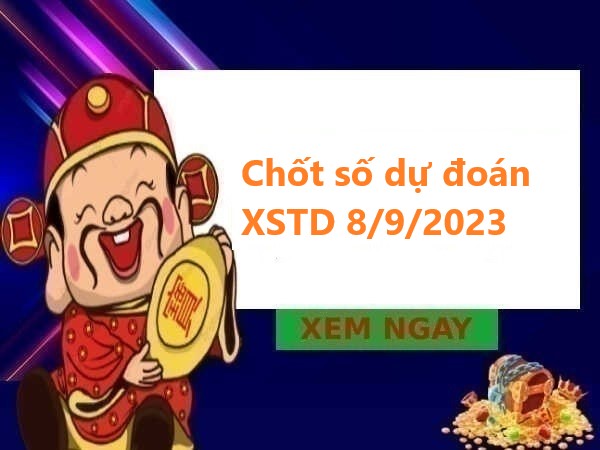 Giờ vàng chốt số dự đoán XSTD 8/9/2023 thứ 6