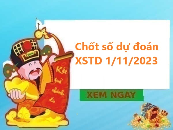 Giờ vàng chốt số dự đoán XSTD 1/11/2023 thứ 4