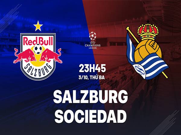 Nhận định Châu Á Salzburg vs Real Sociedad (23h45 ngày 3/10)