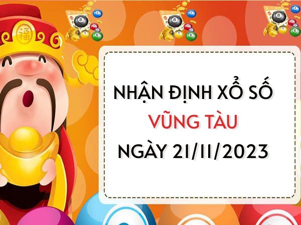 Nhận định xổ số Vũng Tàu ngày 21/11/2023 thứ 3 hôm nay