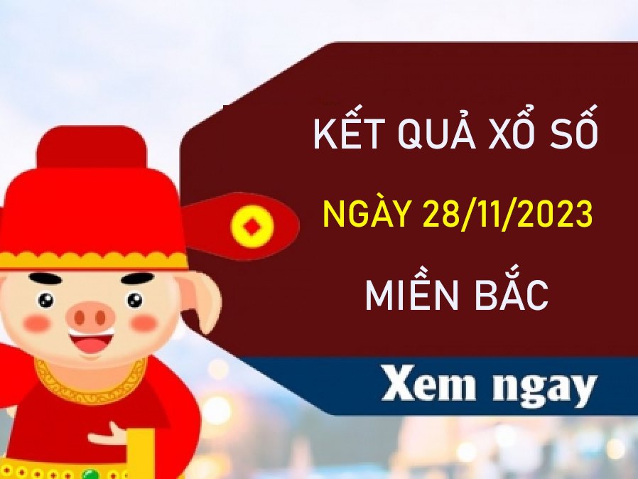 Nhận định SXMB 28/11/2023 thứ 3 thống kê bạch thủ chuẩn xác