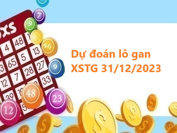 Dự đoán lô gan XSTG 31/12/2023 chủ nhật