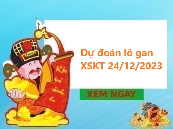 Dự đoán lô gan XSKT 24/12/2023 hôm nay