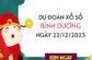 Dự đoán XS Bình Dương ngày 22/12/2023 hôm nay thứ 6