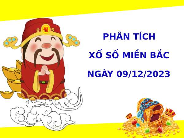 Phân tích XSMB ngày 9/12/2023 hôm nay thứ 7 chính xác