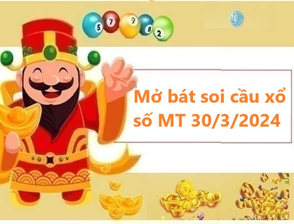 Mở bát thống kê xổ số MT 30/3/2024 thứ 7