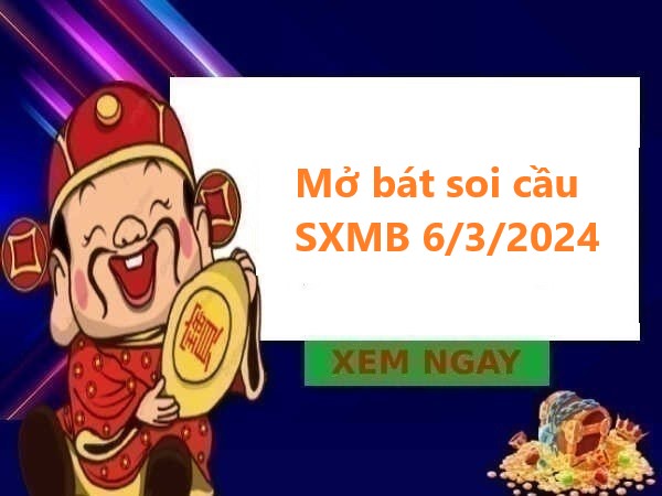 Mở bát thống kê KQSXMB 6/3/2024 hôm nay