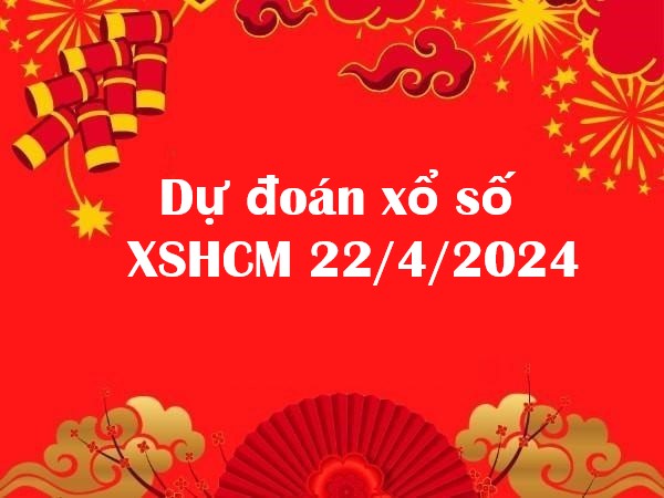 Dự đoán xổ số Hồ Chí Minh 22/4/2024 hôm nay