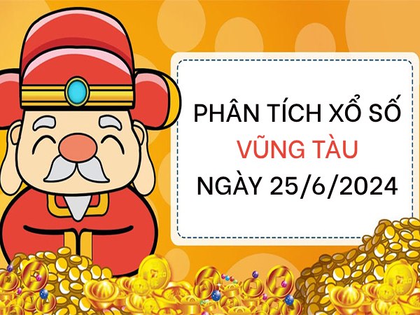 Phân tích xổ số Vũng Tàu ngày 25/6/2024 thứ 3 hôm nay