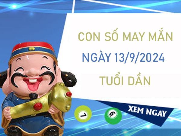 Con số may mắn tuổi Dần 13/9/2024 vận đỏ như son