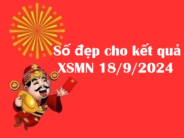 Thứ 4 hôm nay – Số đẹp cho kết quả xổ số miền Nam 18/9/2024!