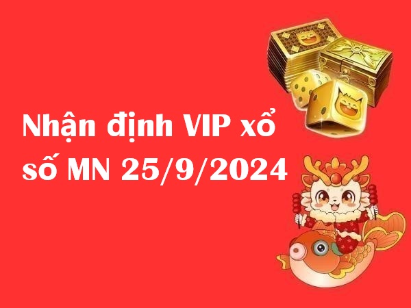 Nhận định VIP xổ số MN 25/9/2024 hôm nay